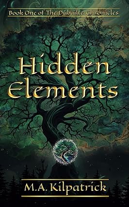 Cover of the book 'Hidden Elements' featuring a tree with elemental symbols in the background, written by M. A. Kilpatrick.