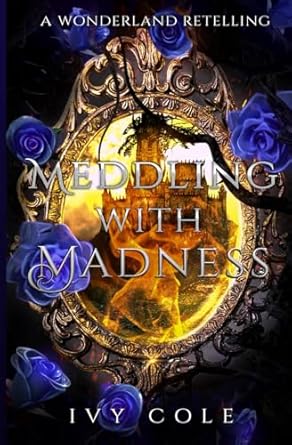 Book cover of 'Meddling with Madness' by Ivy Cole with a magical design and roses.