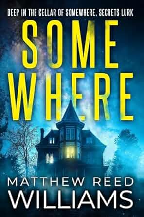 Book cover of 'Somewhere' by Matthew Reed Williams with a spooky house and night sky.