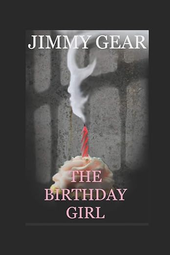 This image features the cover of the thriller novel titled "The Birthday Girl" by Jimmy Gear. The cover art is striking with a dark, moody background that gives a sense of tension and mystery.