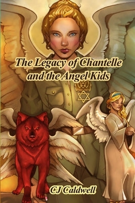 The Legacy of Chantelle and the Angel Kids by Caldwell, Cj