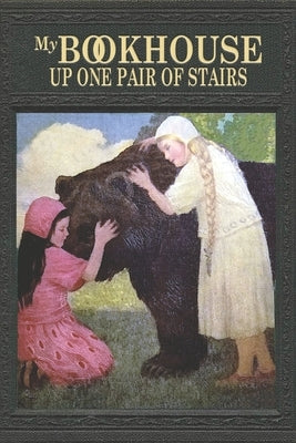 My Bookhouse: Up One Pair of Stairs: Up One Flight of Stairs by Miller, Olive Beaupr&#195;&#169;