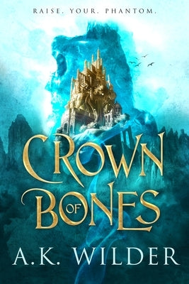 Crown of Bones by Wilder, A. K.