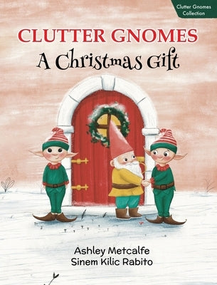 Clutter Gnomes: A Christmas Gift by Metcalfe, Ashley