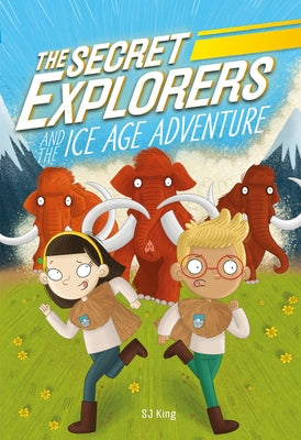 The Secret Explorers and the Ice Age Adventure by King, SJ