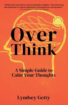 Overthink: A Simple Guide to Calm Your Thoughts by Getty, Lyndsey