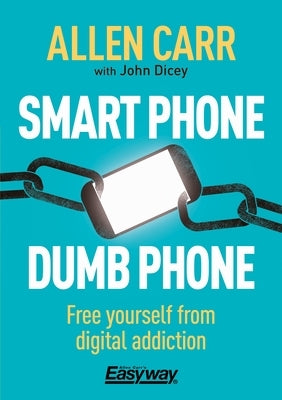 Smart Phone Dumb Phone: Free Yourself from Digital Addiction by Carr, Allen