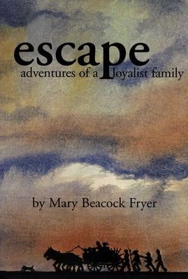 Escape: Adventures of a Loyalist Family by Fryer, Mary Beacock