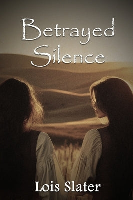 Betrayed Silence by Lois Slater