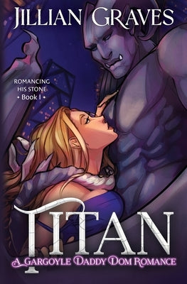 Titan: A Gargoyle Daddy Dom Romance by Graves, Jillian