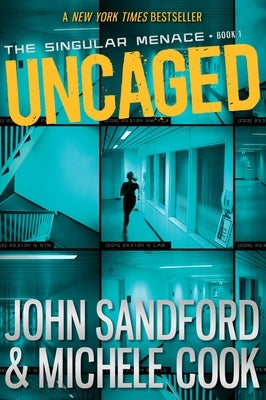 Uncaged (The Singular Menace, 1) by Sandford, John