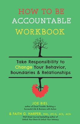 How to Be Accountable Workbook: Take Responsibility to Change Your Behavior, Boundaries, & Relationships by Biel, Joe