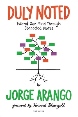 Duly Noted: Extend Your Mind Through Connected Notes by Arango, Jorge