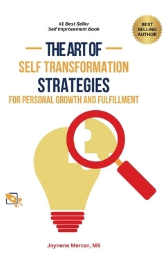 The Art of Self-Transformation: Strategies for Personal Growth and Fulfillment by Mercer, Jaynene