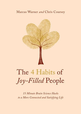 The 4 Habits of Joy-Filled People: 15 Minute Brain Science Hacks to a More Connected and Satisfying Life by Warner, Marcus