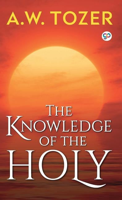 The Knowledge of the Holy by Tozer, A. W.