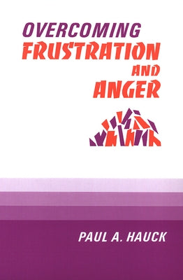 Overcoming Frustration and Anger, by Hauck, Paul a.