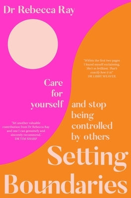 Setting Boundaries: Care for Yourself and Stop Being Controlled by Others by Ray, Rebecca