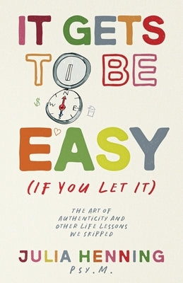 It Gets to Be Easy (If You Let It) by Henning, Julia