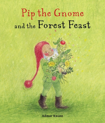 Pip the Gnome and the Forest Feast by Kwant, Admar