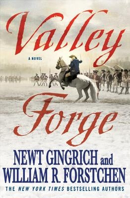 Valley Forge: George Washington and the Crucible of Victory by Gingrich, Newt