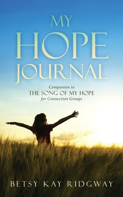 My Hope Journal: Companion to The Song of My Hope for Connection Groups by Ridgway, Betsy Kay