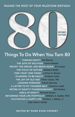 80 Things to Do When You Turn 80 - Second Edition: 80 Experts on the Subject of Turning 80 by Chimsky, Mark Evan