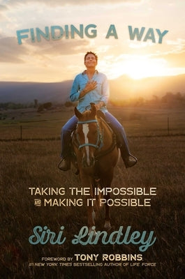 Finding a Way: Taking the Impossible and Making It Possible by Lindley, Siri