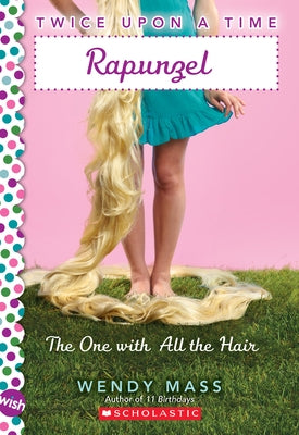 Rapunzel, the One with All the Hair: A Wish Novel (Twice Upon a Time #1): Volume 1 by Mass, Wendy