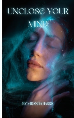 Unclose Your Mind by Harris, Miranda