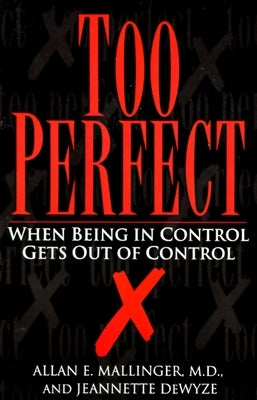 Too Perfect: When Being in Control Gets Out of Control by Mallinger, Allan