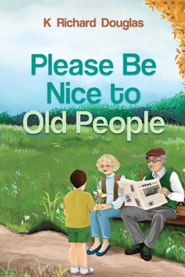 Please be Nice to Old People by Douglas, K. Richard