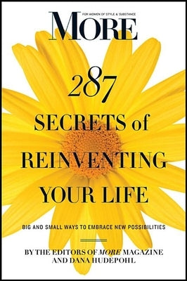 More 287 Secrets of Reinventing Your Life: Big and Small Ways to Embrace New Possibilities by Magazine, Editors Of More