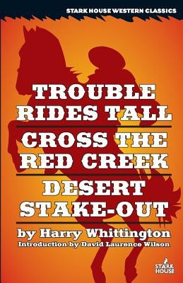 Trouble Rides Tall / Cross the Red Creek / Desert Stake-Out by Whittington, Harry