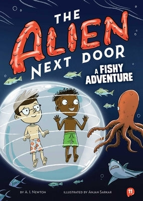 The Alien Next Door 11: A Fishy Adventure by Newton, A. I.