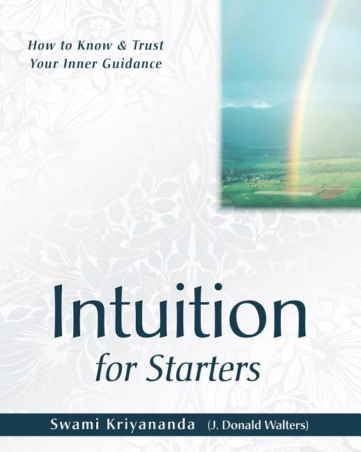 Intuition for Starters: How to Know and Trust Your Inner Guidance by Kriyananda, Swami