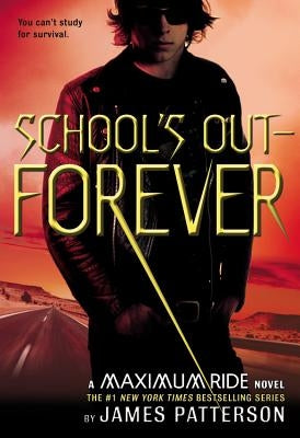 School's Out--Forever: A Maximum Ride Novel by Patterson, James