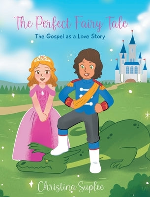 The Perfect Fairy Tale; The Gospel as a Love Story by Suplee, Christina