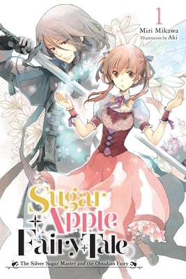 Sugar Apple Fairy Tale, Vol. 1 (Light Novel): The Silver Sugar Master and the Obsidian Fairy Volume 1 by Mikawa, Miri