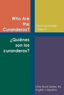 Who Are the Curanderos?: ?Qui?nes son los Curanderos? by Philpott, Kent A.