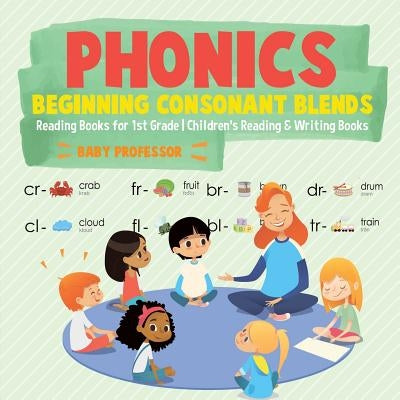 Phonics Beginning Consonant Blends: Reading Books for 1st Grade Children's Reading & Writing Books by Baby Professor