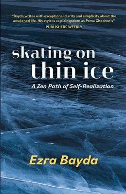 Skating on Thin Ice - A Zen Path of Self-Realization: A Zen Path of Self-Realization by Bayda, Ezra