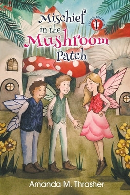 Mischief in the Mushroom Patch by Thrasher, Amanda M.