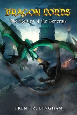 Dragon Lords: The Return of the Generals by Bingham, Trent R.