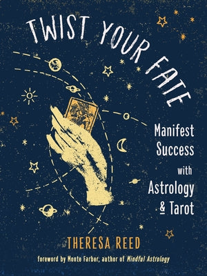 Twist Your Fate: Manifest Success with Astrology and Tarot by Reed, Theresa