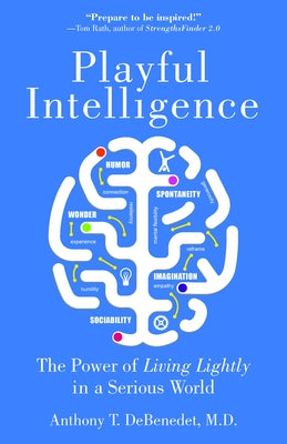 Playful Intelligence: The Power of Living Lightly in a Serious World by Debenedet, Anthony T.