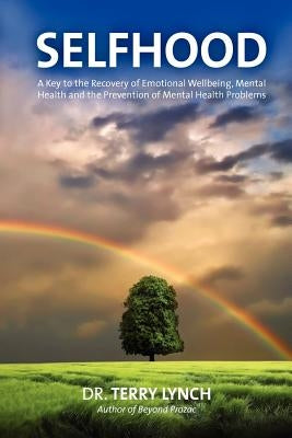 Selfhood: A Key to the Recovery of Emotional Wellbeing, Mental Health and the Prevention of Mental Health Problems by Lynch, Terry