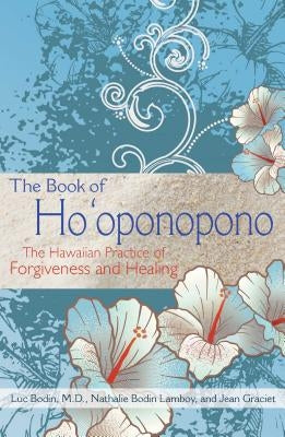 The Book of Ho'oponopono: The Hawaiian Practice of Forgiveness and Healing by Bodin, Luc