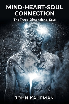 Mind-Heart-Soul Connection: The Three-Dimensional Soul by Kaufman, John