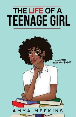 The Life of a Teenage Girl by Meekins, Amya